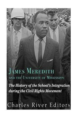 James Meredith and the University of Mississippi: The History of the School's Integration During the Civil Rights Movement Paperback Createspace Independent Publishing Platform