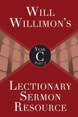 Will Willimons Lectionary Sermon Resource, Year C Part 2 Paperback Abingdon Press