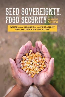 Seed Sovereignty, Food Security: Women in the Vanguard of the Fight Against GMOs and Corporate Agriculture Paperback North Atlantic Books