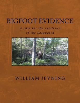 Bigfoot Evidence: A case for the existence of the Sasquatch Paperback Createspace Independent Publishing Platform