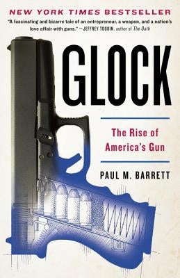 Glock: The Rise of America's Gun Crown Publishing Group (NY)