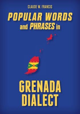 Popular Words and Phrases in Grenada Dialect Paperback Createspace Independent Publishing Platform