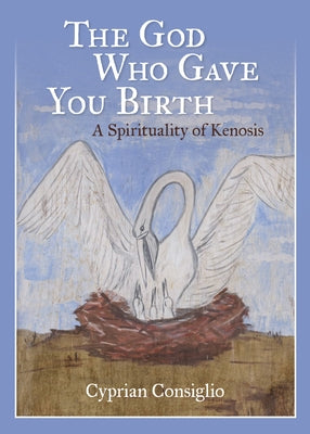 Cover of "God Who Gave You Birth: A Spirituality of Kenosis" book by Liturgical Press Academic, featuring a spiritual-themed design.