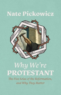 Why We're Protestant: The Five Solas of the Reformation, and Why They Matter Paperback Christian Focus Publications
