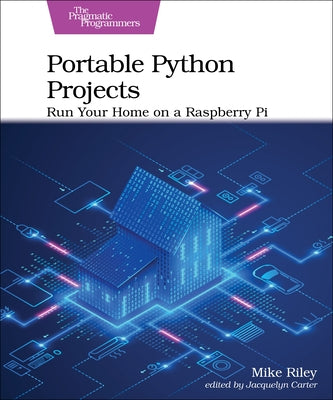 Portable Python Projects: Run Your Home on a Raspberry Pi Paperback Pragmatic Bookshelf