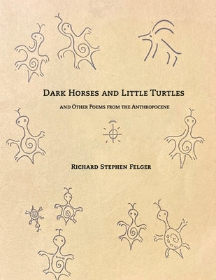 Dark Horses and Little Turtles: And Other Poems from the Anthropocene Paperback Polytropos Press