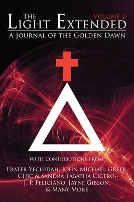 The Light Extended: A Journal of the Golden Dawn (Volume 2) by Yechidah, Frater