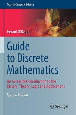 Guide to Discrete Mathematics: An Accessible Introduction to the History, Theory, Logic and Applications Paperback Springer
