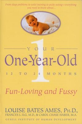 Your One-Year-Old: The Fun-Loving, Fussy 12-To 24-Month-Old by Ames, Louise Bates