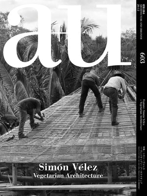 A+u 20:12, 603: Simón Vélez - Vegetarian Architecture Paperback Shinkenchiku-Sha Co., Ltd
