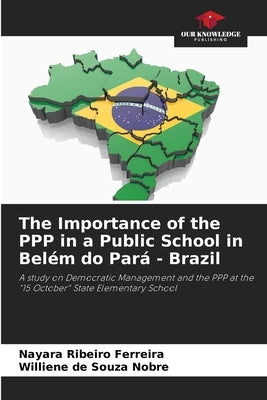 The Importance of the PPP in a Public School in Belém do Pará - Brazil Paperback Our Knowledge Publishing