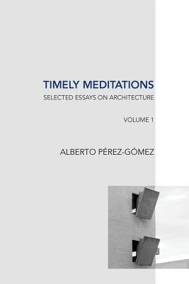 Timely Meditations, vol.1: Architectural Theories and Practices Paperback Createspace Independent Publishing Platform