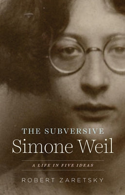 Paperback book titled "The Subversive Simone Weil: A Life in Five Ideas" by University of Chicago Press, showing the front cover.