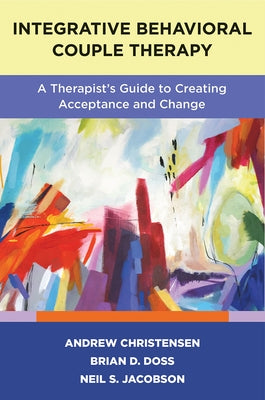 Integrative Behavioral Couple Therapy: A Therapist's Guide to Creating Acceptance and Change, Second Edition Paperback W. W. Norton & Company