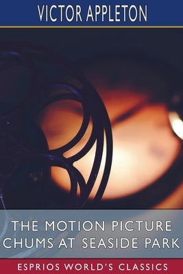 The Motion Picture Chums at Seaside Park (Esprios Classics): or, The Rival Photo Theatres of the Boardwalk Paperback Blurb