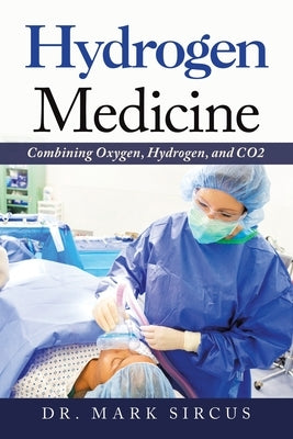 Hydrogen Medicine: Combining Oxygen, Hydrogen, and Co2 iUniverse