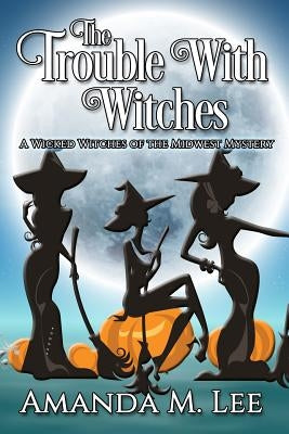 The Trouble With Witches Paperback Createspace Independent Publishing Platform