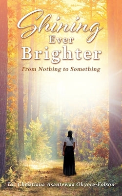 Shining Ever Brighter: From Nothing to Something Paperback Xulon Press