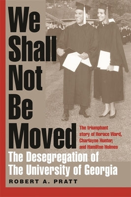 We Shall Not Be Moved: The Desegregation of the University of Georgia Paperback University of Georgia Press