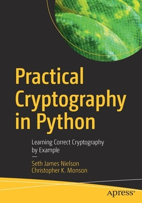 Practical Cryptography in Python: Learning Correct Cryptography by Example Paperback Apress