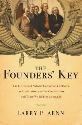 The Founders' Key: The Divine and Natural Connection Between the Declaration and the Constitution and What We Risk by Losing It Paperback Thomas Nelson
