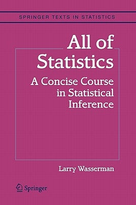 All of Statistics: A Concise Course in Statistical Inference Paperback Springer