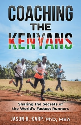 Coaching the Kenyans: Sharing the Secrets of the World's Fastest Runners Paperback Independently Published