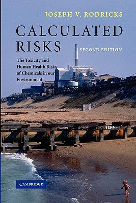 Calculated Risks: The Toxicity and Human Health Risks of Chemicals in Our Environment Paperback Cambridge University Press