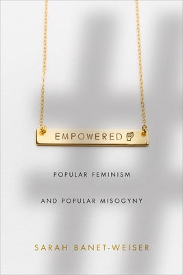 Empowered: Popular Feminism and Popular Misogyny Paperback Duke University Press