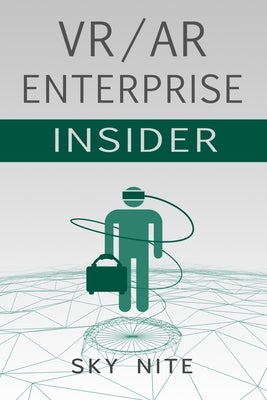 VR / AR Enterprise Insider: Guidebook for Virtual Reality and XR Paperback Independently Published
