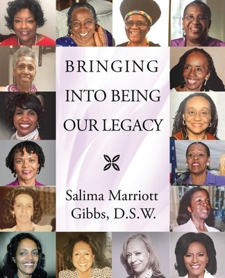 Bringing Into Being Our Legacy by Gibbs, Salima Marriott