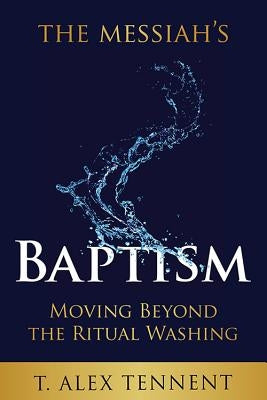 The Messiah's Baptism: Moving Beyond the Ritual Washing Paperback Messianic Publishing, LLC