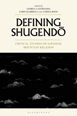 Defining Shugendo: Critical Studies on Japanese Mountain Religion Paperback Bloomsbury Publishing PLC