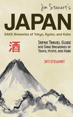 Jim Stewart's Japan: Sake Breweries of Tokyo, Kyoto, and Kobe: Japan travel guide and sake breweries of Tokyo, Kyoto, and Kobe Paperback Equity Press