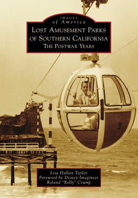 Lost Amusement Parks of Southern California: The Postwar Years Paperback Arcadia Publishing (SC)