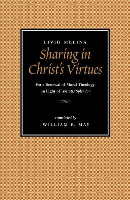 Sharing in Christ's Virtues: For the Renewal of Moral Theology in Light of Veritatis Splendor Paperback Catholic University of America Press