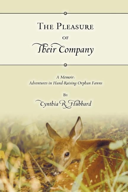 The Pleasure of Their Company: A Memoir: Adventures in Hand-Raising Orphan Fawns Paperback Authorhouse