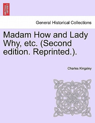 Madam How and Lady Why, Etc. (Second Edition. Reprinted.). Paperback British Library, Historical Print Editions