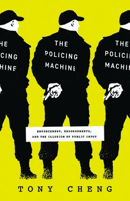 The Policing Machine: Enforcement, Endorsements, and the Illusion of Public Input Paperback University of Chicago Press