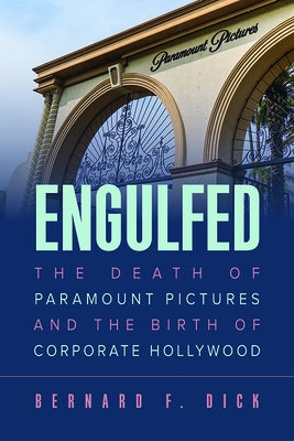 Cover image of "Engulfed: The Death of Paramount Pictures and the Birth of Corporate Hollywood" book by University Press of Kentucky.