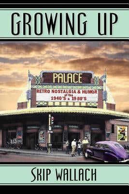 Growing Up: Retro Nostalgia & Humor of the 1940's & 1950's Paperback Highsight Publishing