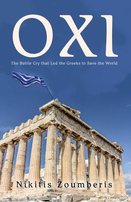 Oxi: The Battle Cry that Led the Greeks to Save the World Paperback Dorrance Publishing Co.