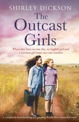 The Outcast Girls: A completely heartbreaking and gripping World War 2 historical novel Paperback Bookouture