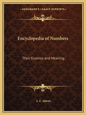 Encyclopedia of Numbers: Their Essence and Meaning by Abbott, A. E.