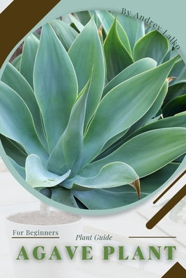 Agave Plant: Prodigy Petal, Plant Guide Paperback Independently Published