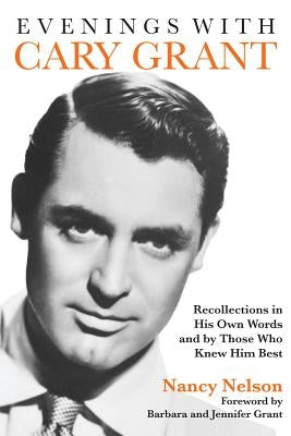 Evenings with Cary Grant: Recollections in His Own Words and by Those Who Knew Him Best Paperback Applause Books
