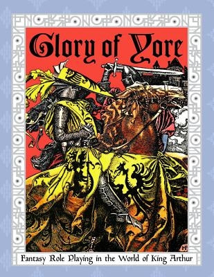 Glory of Yore: Fantasy Role Playing in the World of King Arthur Paperback Shillingsworth LLC