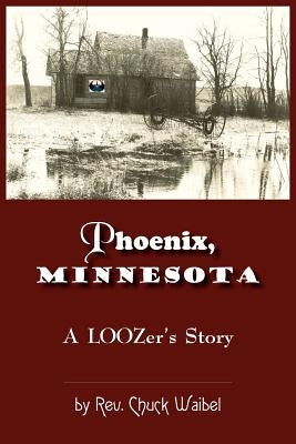 Phoenix, Minnesota: A LOOZers Story Paperback Authorhouse