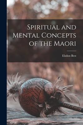 Spiritual and Mental Concepts of the Maori Paperback Legare Street Press