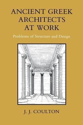 Ancient Greek Architects at Work: Problems of Structure and Design Paperback Cornell University Press